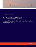The Assemblies of Al Hariri:translated from the Arabic, with Notes Historical and Grammatical - Vol. 1