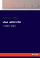 Maud Locksley Hall:and other poems