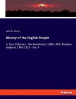 History of the English People:in Four Volumes - the Revolution, 1683-1760; Modern England, 1760-1815 - Vol. 4