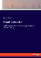 Through the Long Day:or, Memorials of a Literary Life, during Half a Century - Vol. 2