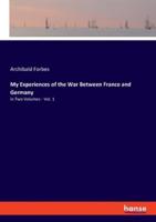 My Experiences of the War Between France and Germany:in Two Volumes - Vol. 1