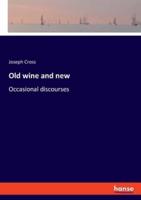 Old wine and new:Occasional discourses