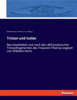 Tristan und Isolde:Neu bearbeitet und nach den altfranzösischen Tristanfragmenten des Trouvere Thomas ergänzt von Wilhelm Hertz