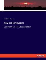 Italy and her Invaders:Volume IV: 535 - 553. Second Edition