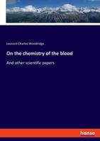 On the chemistry of the blood:And other scientific papers