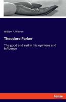 Theodore Parker:The good and evil in his opinions and influence