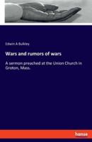 Wars and rumors of wars:A sermon preached at the Union Church in Groton, Mass.