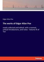 The works of Edgar Allan Poe:newly collected and edited, with a memoir, critical introductions, and notes - Volume IX of Ten