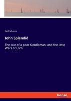 John Splendid:The tale of a poor Gentleman, and the little Wars of Lorn