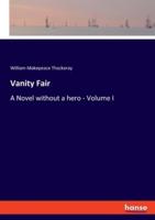Vanity Fair:A Novel without a hero - Volume I