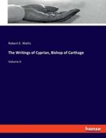 The Writings of Cyprian, Bishop of Carthage:Volume II