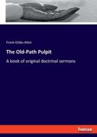The Old-Path Pulpit:A book of original doctrinal sermons
