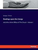 Readings upon the Liturgy:and other divine Offices of The Chruch - Volume I