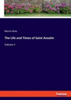 The Life and Times of Saint Anselm:Volume II