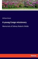 A young Congo missionary:Memorials of Sidney Roberts Webb