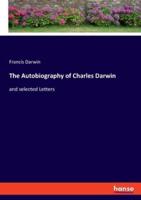 The Autobiography of Charles Darwin:and selected Letters