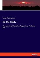 On The Trinity:The works of Aurelius Augustine - Volume VII