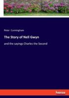 The Story of Nell Gwyn:and the sayings Charles the Second