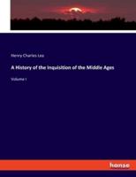 A History of the Inquisition of the Middle Ages