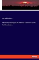 Über Die Inquisition Gegen Die Waldenser in Pommern Und Der Mark Brandenburg