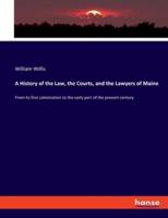 A History of the Law, the Courts, and the Lawyers of Maine