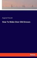 How To Make Over Old Dresses