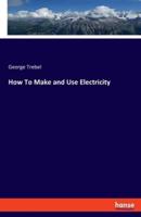 How To Make and Use Electricity
