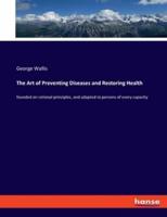 The Art of Preventing Diseases and Restoring Health