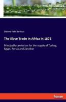 The Slave Trade In Africa In 1872