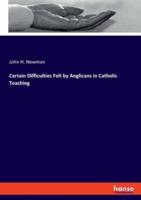 Certain Difficulties Felt by Anglicans in Catholic Teaching