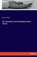 The Catechism of the Orthodox Eastern Church