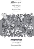 BABADADA Black-and-White, Magyar Nyelv - Basa Sunda, Képes Szótár - Kamus Gambar