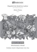 BABADADA Black-and-White, Español De América Latina - Akan Kasa, Diccionario Visual - Krataa Nsɛm Nkyerɛseɛ Wɔ Mu