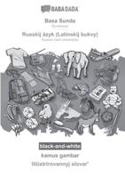 BABADADA Black-and-White, Basa Sunda - Russkij Âzyk (Latinskij Bukvy), Kamus Gambar - Illûstrirovannyj Slovarʹ