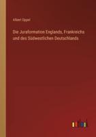 Die Juraformation Englands, Frankreichs Und Des Südwestlichen Deutschlands
