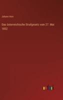 Das Österreichische Strafgesetz Vom 27. Mai 1852