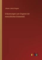 Erläuterungen Zum Organon Der Menschlichen Erkenntniß