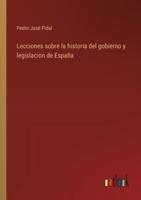 Lecciones Sobre La Historia Del Gobierno Y Legislacion De España