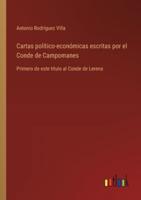 Cartas Político-Económicas Escritas Por El Conde De Campomanes