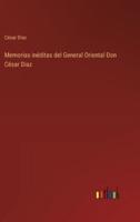 Memorias Inéditas Del General Oriental Don César Diaz