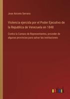 Violencia Ejercida Por El Poder Ejecutivo De La Republica De Venezuela En 1848
