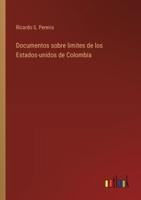 Documentos Sobre Limites De Los Estados-Unidos De Colombia