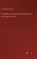 El Caballero De Gracia, Drama Tradicional En Tres Actos Y En Verso