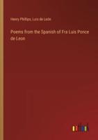 Poems from the Spanish of Fra Luis Ponce De Leon