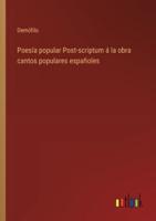 Poesía Popular Post-Scriptum Á La Obra Cantos Populares Españoles