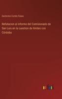 Refutacion Al Informe Del Comisionado De San Luis En La Cuestion De Límites Con Córdoba