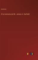 Á La Memoria De Mr. James A. Garfield