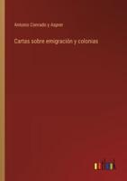 Cartas Sobre Emigración Y Colonias