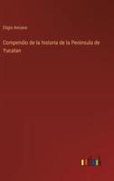 Compendio De La Historia De La Peninsula De Yucatan