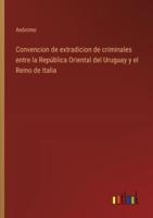 Convencion De Extradicion De Criminales Entre La República Oriental Del Uruguay Y El Reino De Italia